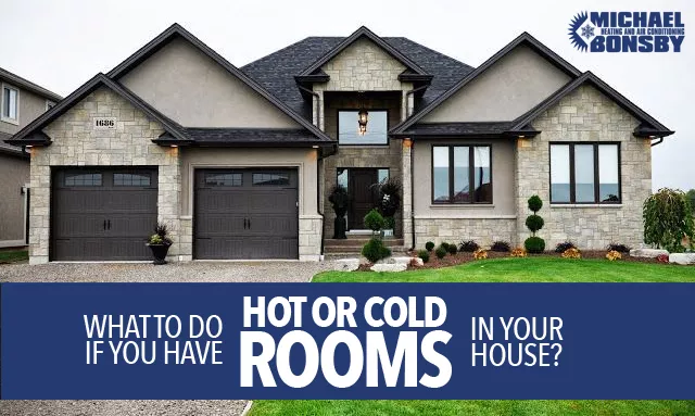 What To Do If You Have Hot or Cold Rooms in Your House?